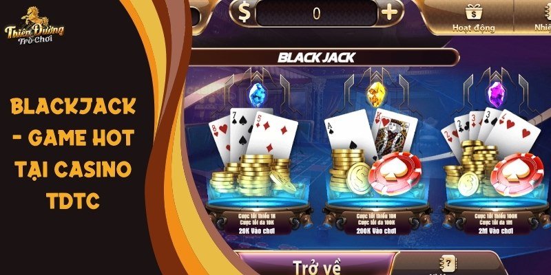 Blackjack là một trong những game cá cược phổ biến nhất tại sòng bạc