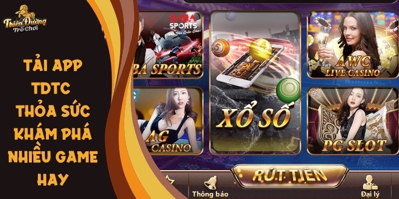 Khi tải app TDTC về điện thoại của mình sẽ thỏa sức khám phá nhiều game hay